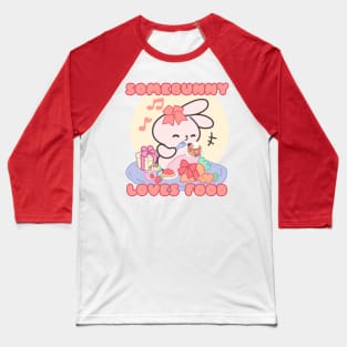 Cute Bunny : Somebunny Loves Food Baseball T-Shirt